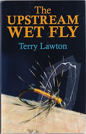 Image du vendeur pour THE UPSTREAM WET FLY. By Terry Lawton. mis en vente par Coch-y-Bonddu Books Ltd