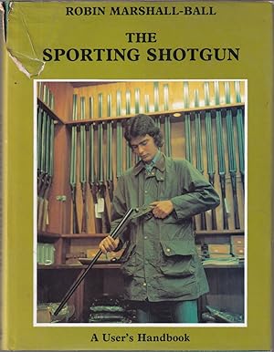 Bild des Verkufers fr THE SPORTING SHOTGUN: A USER'S HANDBOOK. By Robin Marshall-Ball. zum Verkauf von Coch-y-Bonddu Books Ltd