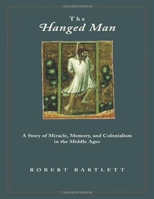 Seller image for The Hanged Man    A Story of Miracle, Memory, and Colonialism in the Middle Ages for sale by WeBuyBooks