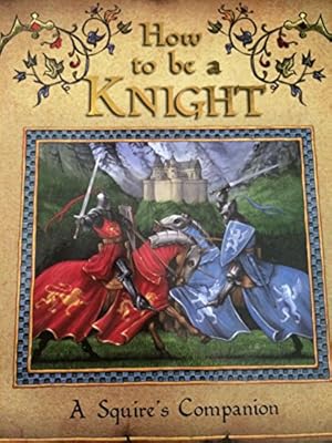 Seller image for How To Be A Knight - A Squire's Companion for sale by WeBuyBooks