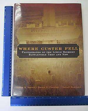 Imagen del vendedor de Where Custer Fell: Photographs Of The Little Bighorn Battlefield Then And Now a la venta por Coas Books