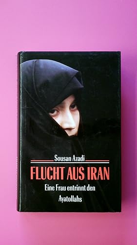 Seller image for FLUCHT AUS IRAN. eine Frau entrinnt den Ayatollahs for sale by HPI, Inhaber Uwe Hammermller