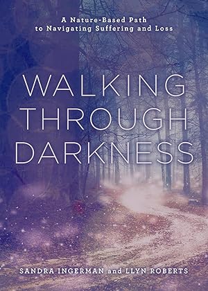 Walking Through Darkness - A Nature-Based Path to Navigating Suffering and Loss