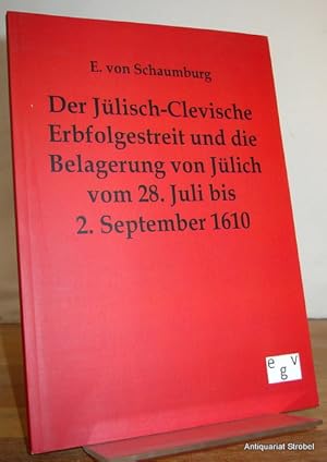 Image du vendeur pour Der Jlisch-Clevische Erbfolgestreit und die Belagerung von Jlich, vom 28. Juli bis 2. September 1610. (Nachdruck der Ausgabe 1879). mis en vente par Antiquariat Christian Strobel (VDA/ILAB)