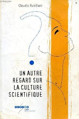 Image du vendeur pour Un autre regard sur la culture scientifique - Itinraires croiss. mis en vente par Le-Livre