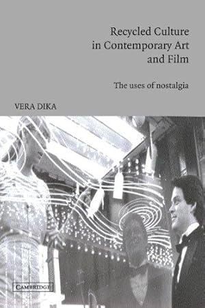 Imagen del vendedor de Recycled Culture in Contemporary Art and Film: The Uses Of Nostalgia (Cambridge Studies in Film) a la venta por WeBuyBooks