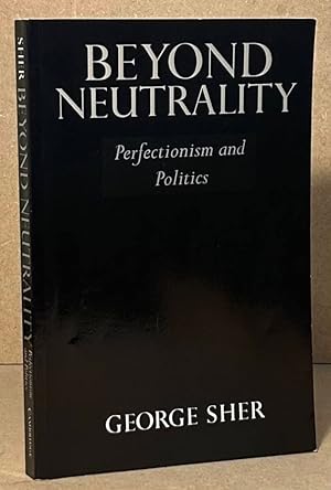 Image du vendeur pour Beyond Neutrality _ Perfectionism and Politics mis en vente par San Francisco Book Company