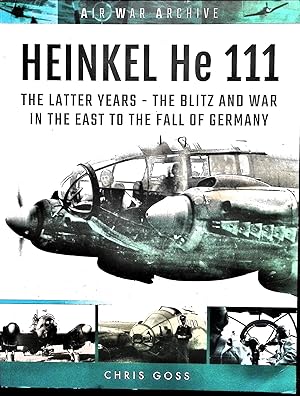 Bild des Verkufers fr Heinkel He 111: The Later Years - The Blitz & War in the East to the Fall of Germany zum Verkauf von Liberty Book Store ABAA FABA IOBA