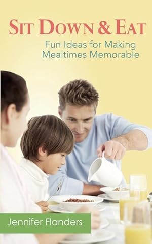 Seller image for Sit Down & Eat: Fun Ideas for Making Mealtime Memorable for sale by moluna