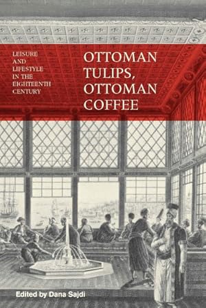 Seller image for Ottoman Tulips, Ottoman Coffee : Leisure and Lifestyle in the Eighteenth Century for sale by GreatBookPrices