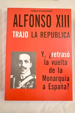 Seller image for Alfonso XIII trajo la repblica for sale by Alcan Libros