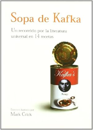 Image du vendeur pour SOPA DE KAFKA. UN RECORRIDO POR LA LITERATURA UNIVERSAL EN 14 RECETAS mis en vente par ALZOFORA LIBROS