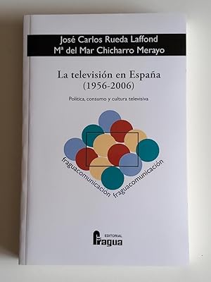 La televisión en España (1956-2006): Política, consumo y cultura televisiva.