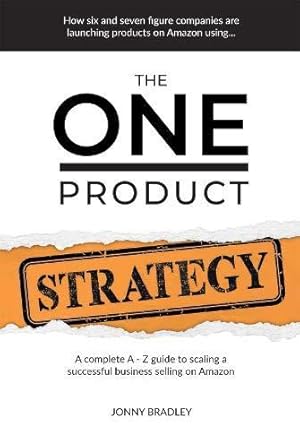 Immagine del venditore per The One Product Strategy: A complete A - Z guide to scaling a successful business selling on Amazon venduto da WeBuyBooks