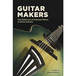 Bild des Verkufers fr Guitar Makers: The Endurance of Artisanal Values in North America zum Verkauf von artbook-service