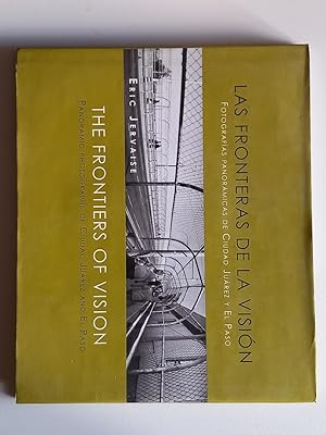 Imagen del vendedor de Eric Jervaise: Las Fronteras de la Visin. Fotografas Panormicas de Ciudad Jurez y El Paso / The Frontiers of Vision: Panoramic Photographs of Ciudad Juarez and El Paso a la venta por El libro que vuela