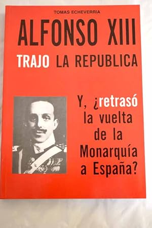 Seller image for Alfonso XIII trajo la repblica for sale by Alcan Libros