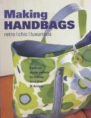 Imagen del vendedor de Making Handbags: Retro, Chic and Luxurious Designs a la venta por WeBuyBooks