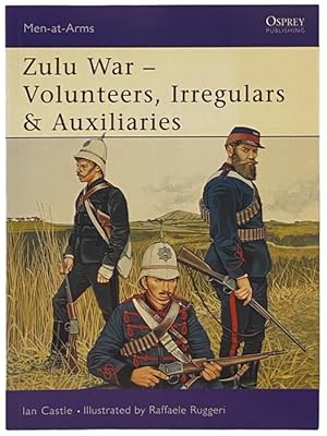 Seller image for Zulu War - Volunteers, Irregulars and Auxiliaries (Osprey Men-at-Arms, No. 388) for sale by Yesterday's Muse, ABAA, ILAB, IOBA