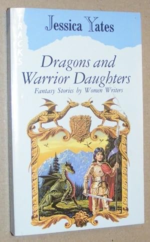 Immagine del venditore per Dragons and Warrior Daughters: fantasy stories by women writers venduto da Nigel Smith Books