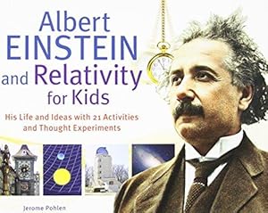 Bild des Verkufers fr Albert Einstein and Relativity for Kids: His Life and Ideas with 21 Activities and Thought Experiments Volume 45 zum Verkauf von WeBuyBooks