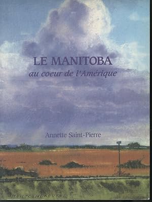 Seller image for Le Manitoba au coeur de l'Amrique for sale by Librairie Le Nord
