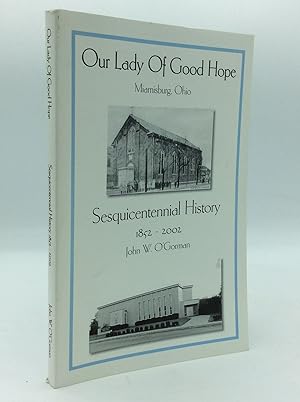 Immagine del venditore per OUR LADY OF GOOD HOPE, MIAMISBURG, OHIO: Sesquicentennial History 1852-2002 venduto da Kubik Fine Books Ltd., ABAA
