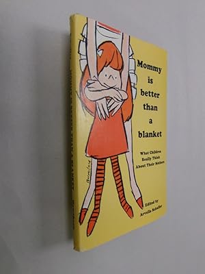 Image du vendeur pour Mommy is Better Than a Blanket: What Children Really Think About Their Mothers mis en vente par Barker Books & Vintage