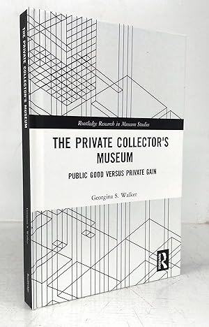 Bild des Verkufers fr The Private Collector's Museum: Public Good Versus Private Gain zum Verkauf von Attic Books (ABAC, ILAB)