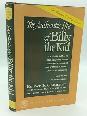 THE AUTHENTIC LIFE OF BILLY, THE KID: The Noted Desperado of the Southwest, Whose Deeds of Daring...