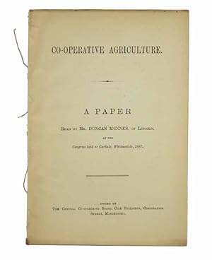 Image du vendeur pour CO-OPERATIVE AGRICULTURE. A Paper Read by Mr. Duncan M'Innes, of Lincoln, at the Congress held at Carlisle, Whitsuntide, 1887 mis en vente par Tavistock Books, ABAA