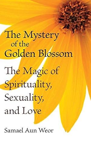 Bild des Verkufers fr Mystery Of The Golden Blossom : The Magic of Spirituality, Sexuality, and Love zum Verkauf von WeBuyBooks