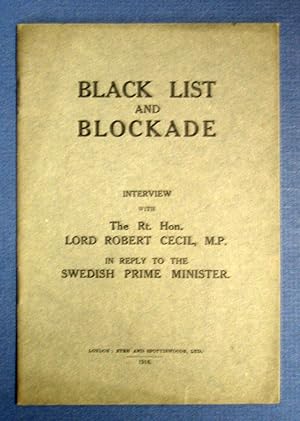Image du vendeur pour BLACK LIST And BLOCKADE. An Interview with The Rt. Hon. Lord Robert Cecil in Reply to the Swedish Prime Minister mis en vente par Tavistock Books, ABAA