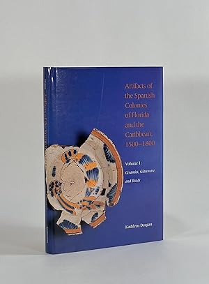 Seller image for ARTIFACTS OF THE SPANISH COLONIES OF FLORIDA AND THE CARIBBEAN, 1500-1800. Volume I: Ceramics, Glassware, and Beads for sale by Michael Pyron, Bookseller, ABAA