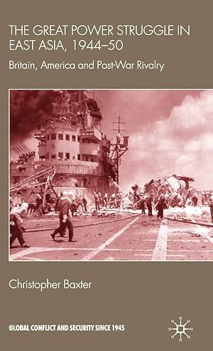 Image du vendeur pour The Great Power Struggle in East Asia, 1944-50: Britain, America and Post-War Rivalry (Global Conflict and Security since 1945) mis en vente par Arches Bookhouse