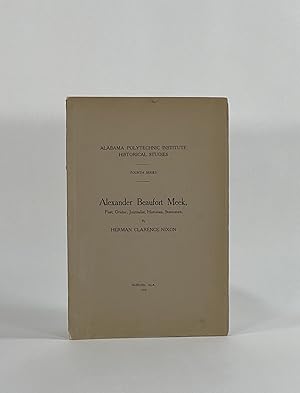 ALEXANDER BEAUFORT MEEK: POET, ORATOR, JOURNALIST, HISTORIAN, STATESMAN (Alabama Polytechnic Inst...