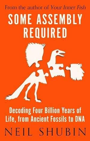 Image du vendeur pour Some Assembly Required: Decoding Four Billion Years of Life, from Ancient Fossils to DNA mis en vente par WeBuyBooks