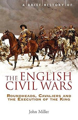 Imagen del vendedor de A Brief History of the English Civil Wars (Brief Histories): Roundheads, Cavaliers and the Execution of the King a la venta por WeBuyBooks
