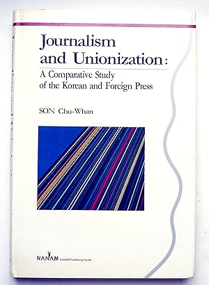 Bild des Verkufers fr Journalism and Unionization: A Comparative Study of the Korean and Foreign Press zum Verkauf von Transformer