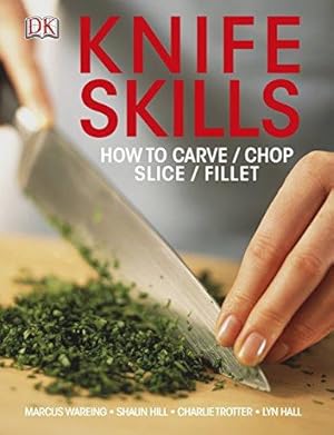 Bild des Verkufers fr Knife Skills: How to Carve, Chop, Slice, Fillet zum Verkauf von WeBuyBooks