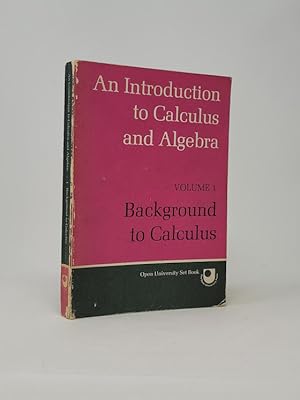 An Introduction to Calculus and Algebra, Volume 1: Background to Calculus