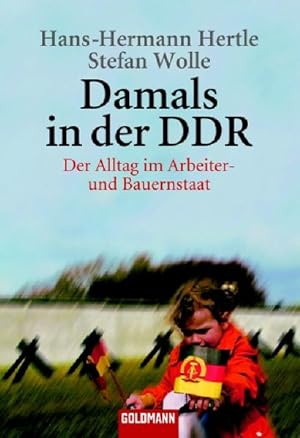 Damals in der DDR: Der Alltag im Arbeiter- und Bauernstaat Der Alltag im Arbeiter- und Bauernstaat