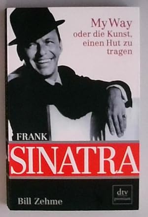 Bild des Verkufers fr Frank Sinatra: My Way oder die Kunst, einen Hut zur tragen My Way oder die Kunst, einen Hut zur tragen zum Verkauf von Berliner Bchertisch eG