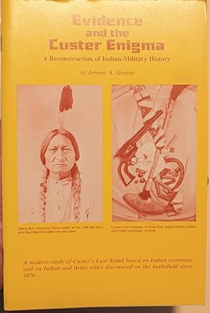 Evidence and the Custer Enigma A Reconstruction of Indian-Military History