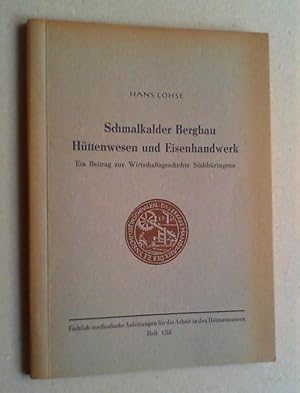 Schmalkalder Bergbau, Hüttenwesen und Eisenhandwerk. Ein Beitrag zur Wirtschaftsgeschichte Südthü...