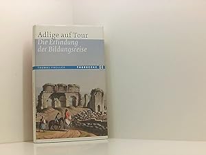 Seller image for Adlige auf Tour: Die Erfindung der Bildungsreise die Erfindung der Bildungsreise for sale by Book Broker