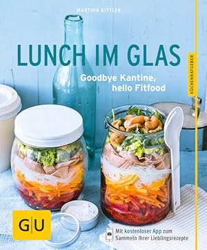 Lunch im Glas: Goodbye Kantine, hello Fitfood (GU Küchenratgeber Classics) Goodbye Kantine, hello...