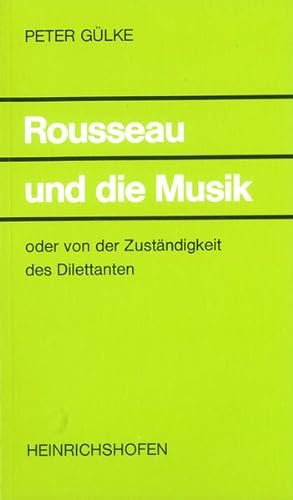 Rousseau und die Musik: Oder von der Zuständigkeit des Dilettanten (Taschenbücher zur Musikwissen...