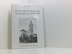 Bild des Verkufers fr Die Preuische Regierung zu Knigsberg 1918-1945. 1918 - 1945 zum Verkauf von Book Broker