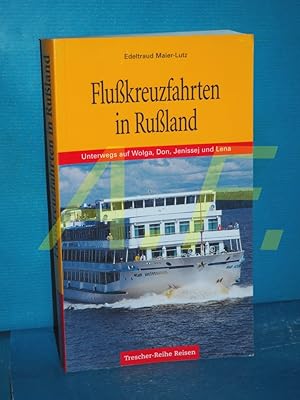 Seller image for Flukreuzfahrten in Ruland : unterwegs auf Wolga, Don, Jenissej und Lena aufgezeichnet von / Trescher-Reihe Reisen for sale by Antiquarische Fundgrube e.U.